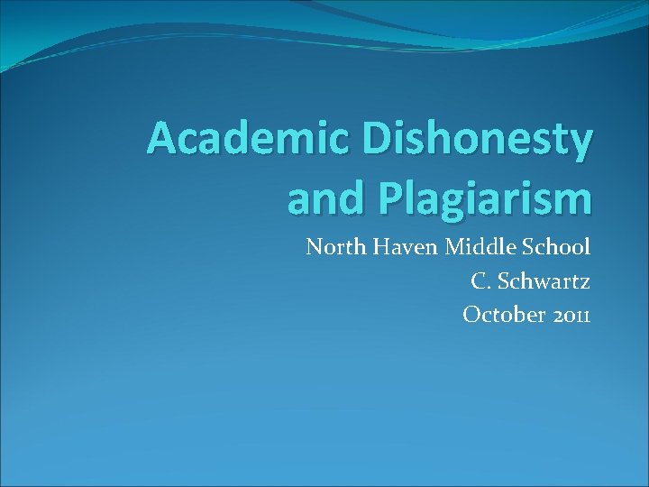 Academic Dishonesty and Plagiarism North Haven Middle School C. Schwartz October 2011 