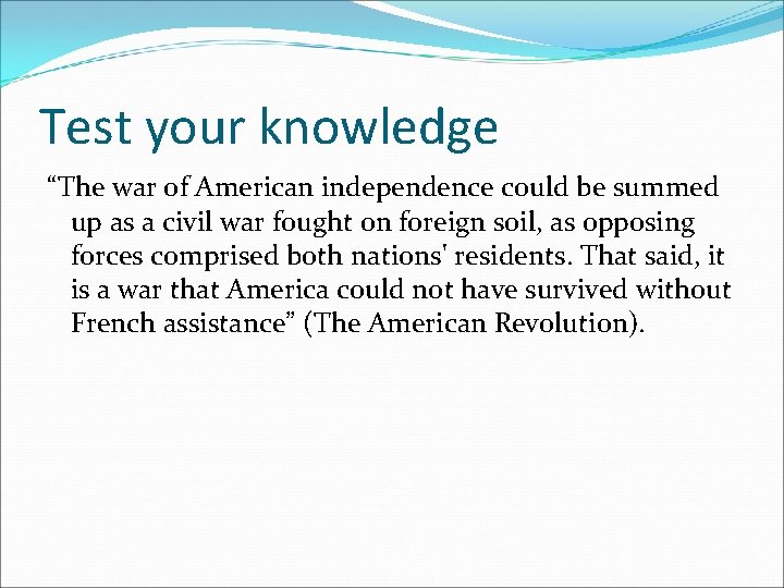 Test your knowledge “The war of American independence could be summed up as a