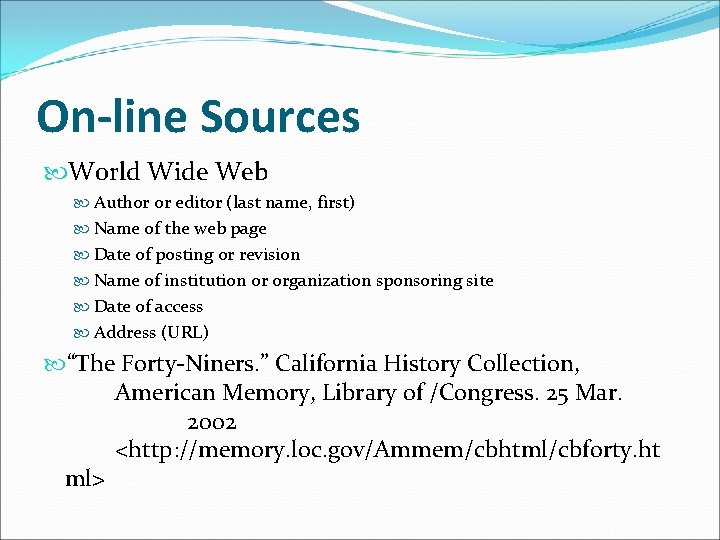 On-line Sources World Wide Web Author or editor (last name, first) Name of the