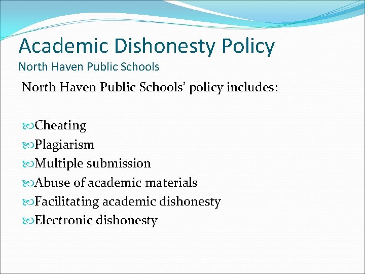 Academic Dishonesty Policy North Haven Public Schools’ policy includes: Cheating Plagiarism Multiple submission Abuse