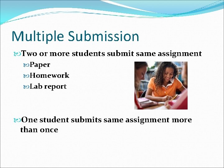 Multiple Submission Two or more students submit same assignment Paper Homework Lab report One