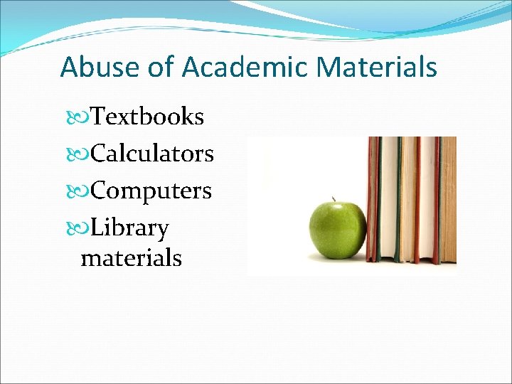 Abuse of Academic Materials Textbooks Calculators Computers Library materials Abuse of Academic Materials Textbooks Calculators Computers Library materials