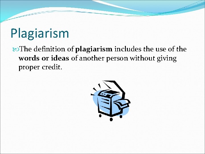 Plagiarism The definition of plagiarism includes the use of the words or ideas of