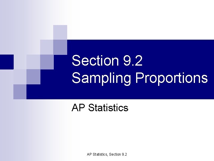 Section 9. 2 Sampling Proportions AP Statistics, Section 9. 2 