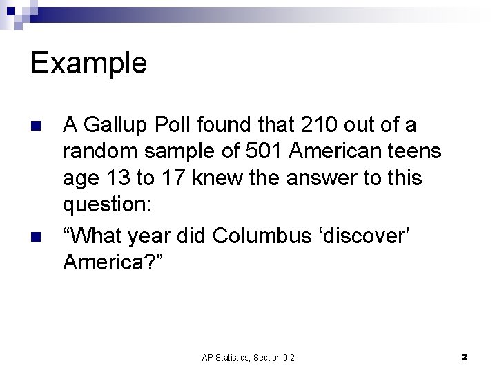 Example n n A Gallup Poll found that 210 out of a random sample