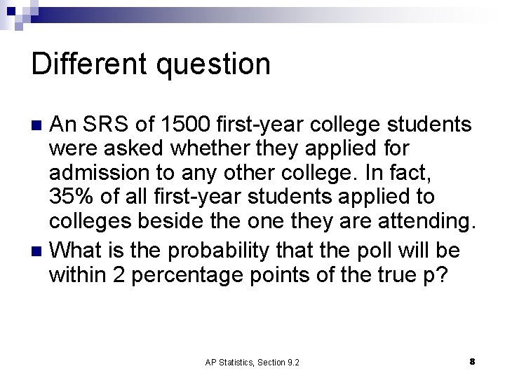 Different question An SRS of 1500 first-year college students were asked whether they applied