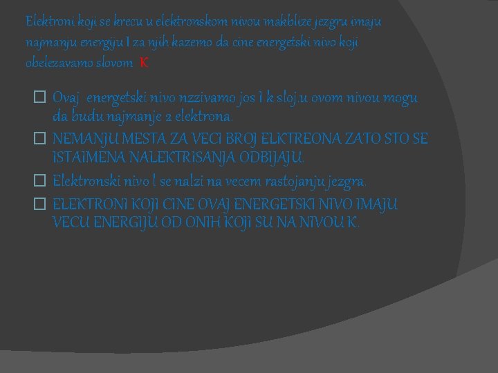 Elektroni koji se krecu u elektronskom nivou makblize jezgru imaju najmanju energiju I za