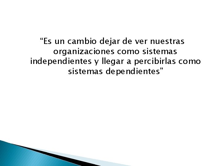 “Es un cambio dejar de ver nuestras organizaciones como sistemas independientes y llegar a