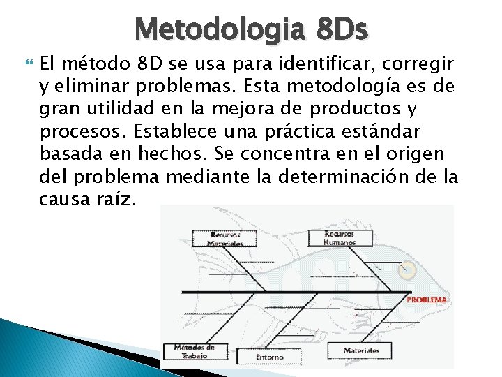 Metodologia 8 Ds El método 8 D se usa para identificar, corregir y eliminar