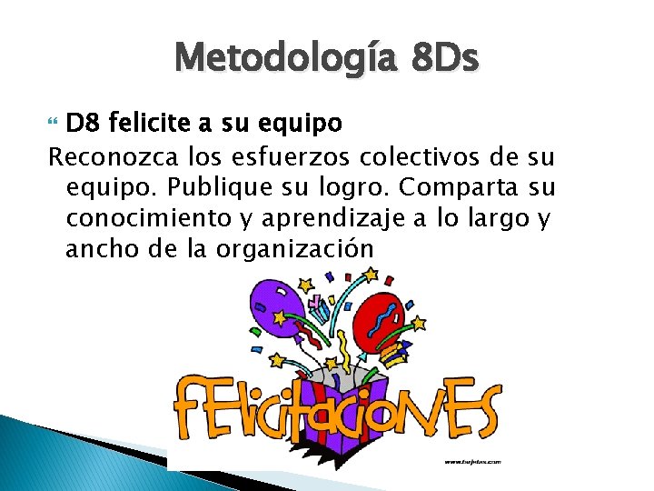 Metodología 8 Ds D 8 felicite a su equipo Reconozca los esfuerzos colectivos de
