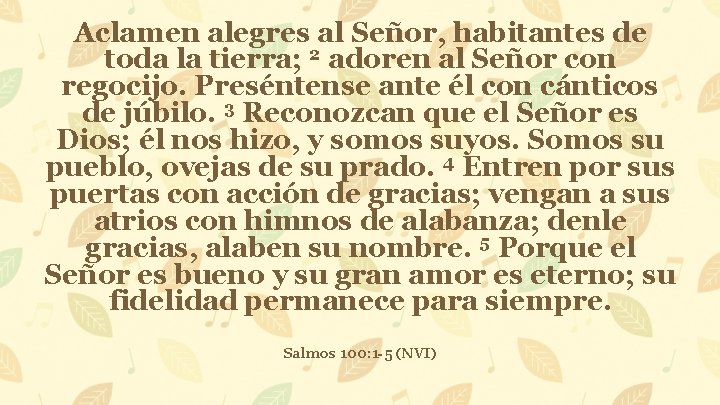 Aclamen alegres al Señor, habitantes de toda la tierra; 2 adoren al Señor con