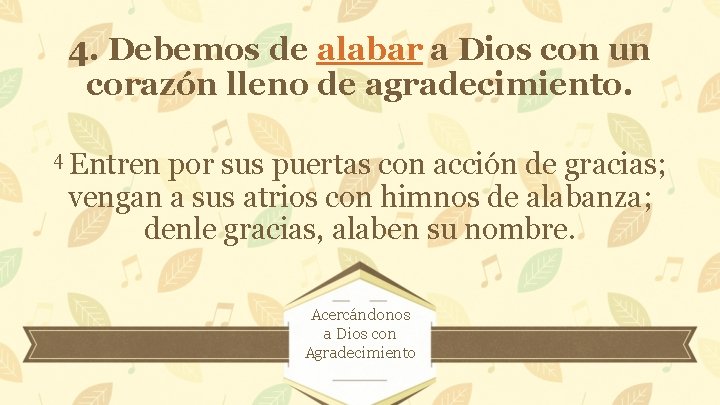 4. Debemos de alabar a Dios con un corazón lleno de agradecimiento. 4 Entren 4. Debemos de alabar a Dios con un corazón lleno de agradecimiento. 4 Entren