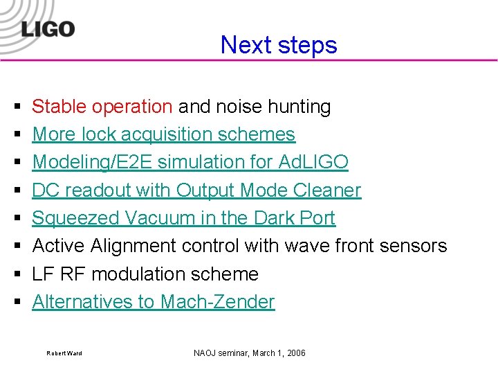 Next steps § § § § Stable operation and noise hunting More lock acquisition