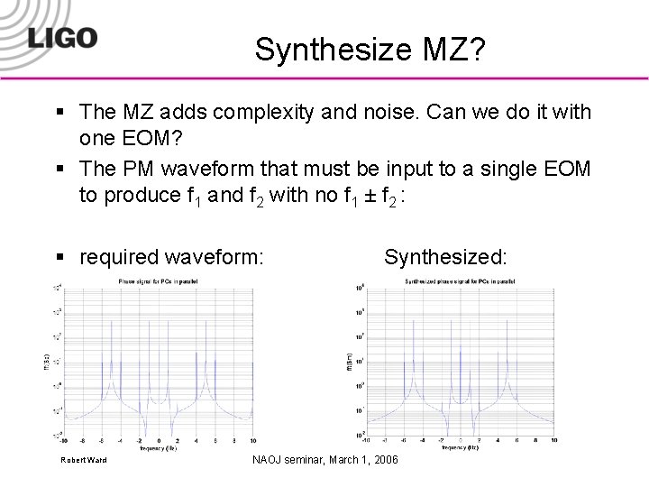 Synthesize MZ? § The MZ adds complexity and noise. Can we do it with