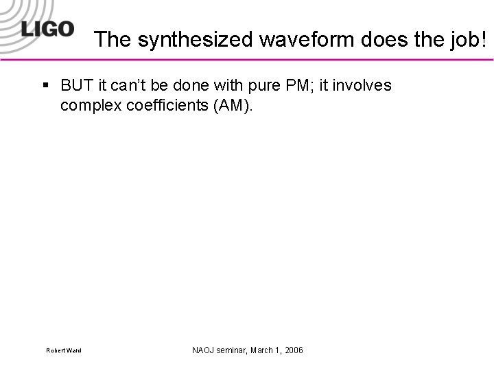 The synthesized waveform does the job! § BUT it can’t be done with pure
