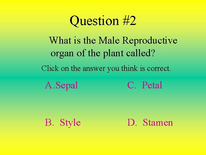 Question #2 What is the Male Reproductive organ of the plant called? Click on