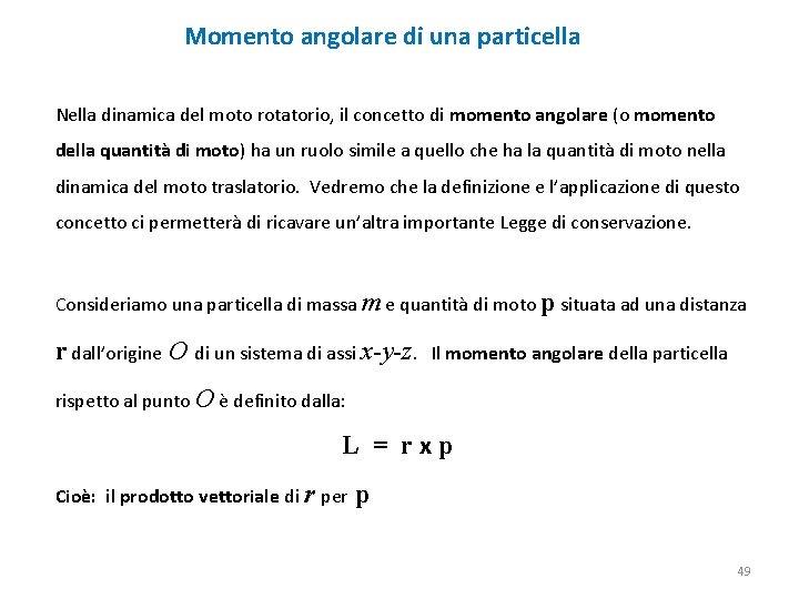 Momento angolare di una particella Nella dinamica del moto rotatorio, il concetto di momento