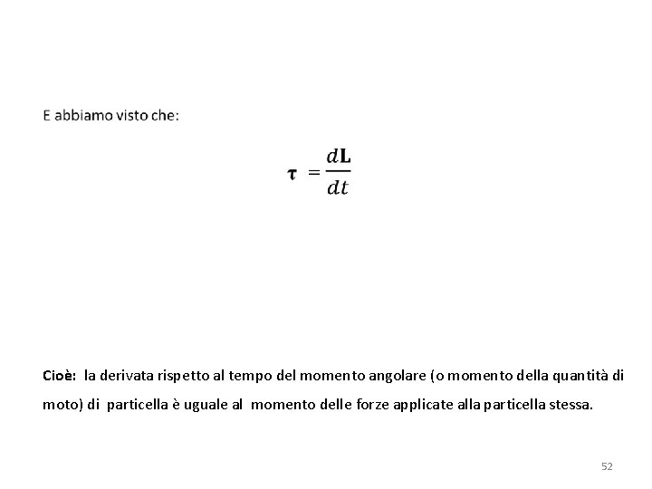  Cioè: la derivata rispetto al tempo del momento angolare (o momento della quantità