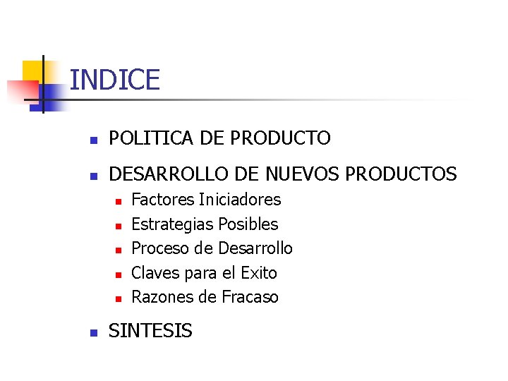 INDICE n POLITICA DE PRODUCTO n DESARROLLO DE NUEVOS PRODUCTOS n n n Factores