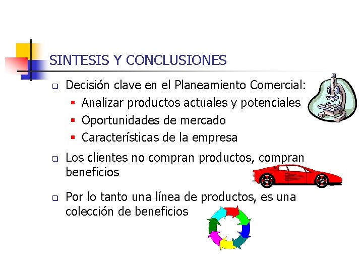 SINTESIS Y CONCLUSIONES q q q Decisión clave en el Planeamiento Comercial: § Analizar