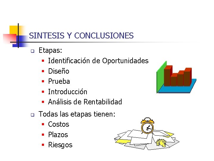 SINTESIS Y CONCLUSIONES q q Etapas: § Identificación de Oportunidades § Diseño § Prueba