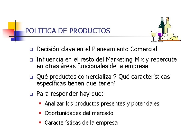 POLITICA DE PRODUCTOS q Decisión clave en el Planeamiento Comercial q Influencia en el