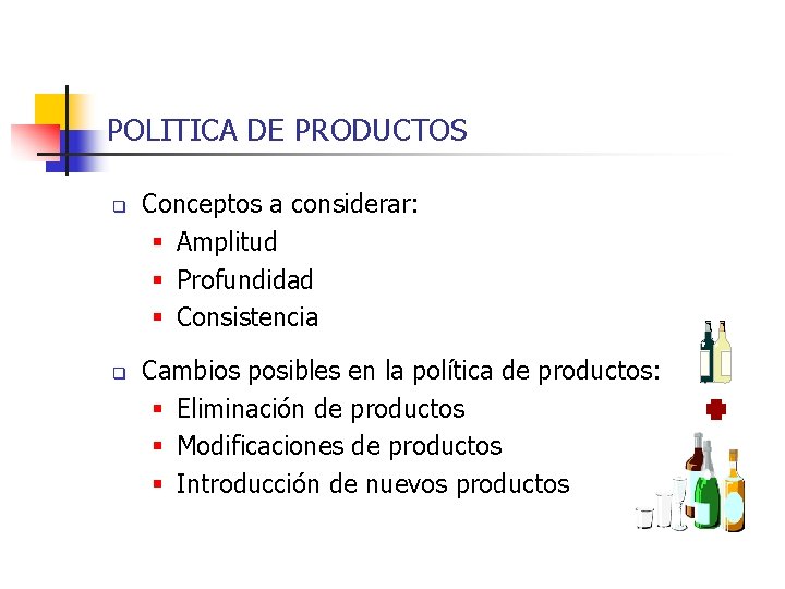 POLITICA DE PRODUCTOS q q Conceptos a considerar: § Amplitud § Profundidad § Consistencia