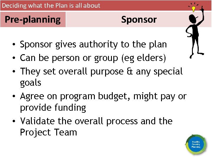 Deciding what the Plan is all about Pre-planning Sponsor • Sponsor gives authority to