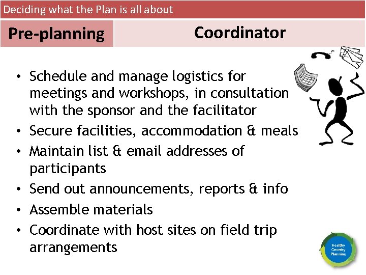 Deciding what the Plan is all about Pre-planning Coordinator • Schedule and manage logistics