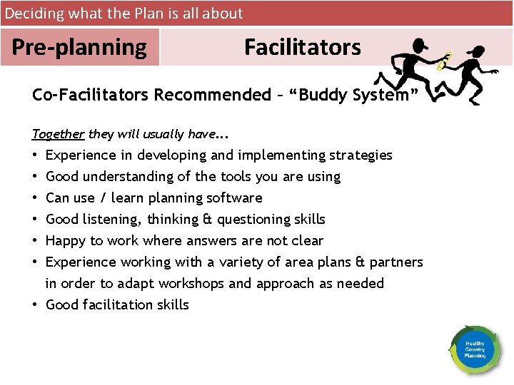 Deciding what the Plan is all about Pre-planning Facilitators Co-Facilitators Recommended – “Buddy System”