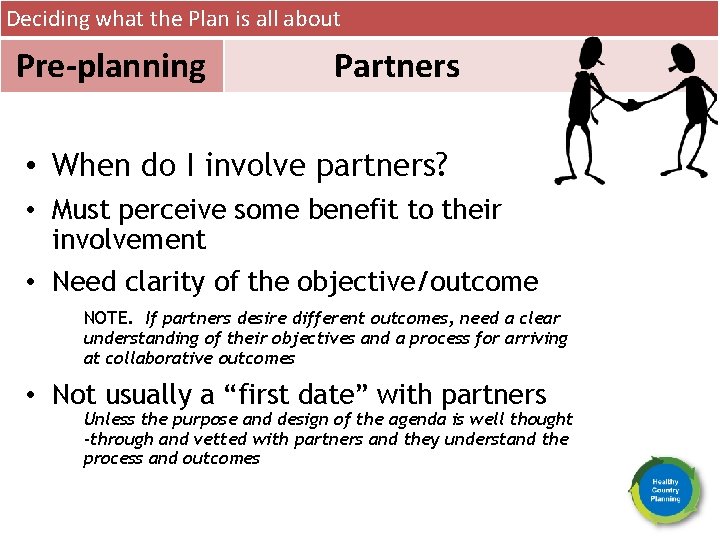 Deciding what the Plan is all about Pre-planning Partners • When do I involve