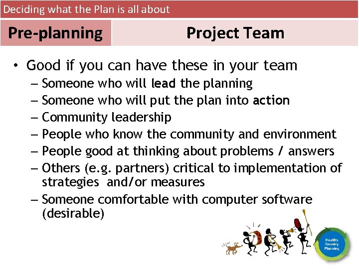 Deciding what the Plan is all about Pre-planning Project Team • Good if you