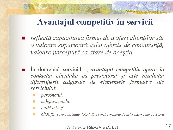 Avantajul competitiv în servicii n reflectă capacitatea firmei de a oferi clienţilor săi o