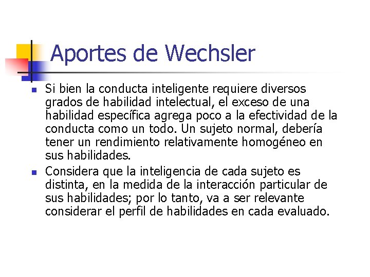 Aportes de Wechsler n n Si bien la conducta inteligente requiere diversos grados de