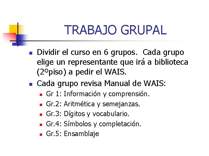 TRABAJO GRUPAL n n Dividir el curso en 6 grupos. Cada grupo elige un