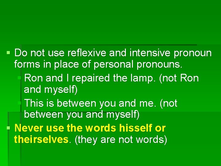 § Do not use reflexive and intensive pronoun forms in place of personal pronouns.