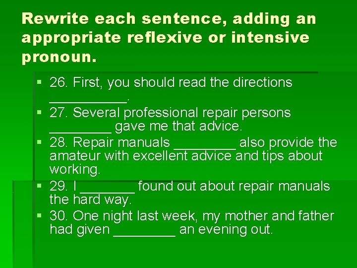 Rewrite each sentence, adding an appropriate reflexive or intensive pronoun. § 26. First, you