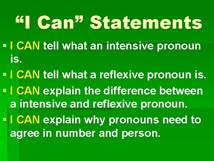 “I Can” Statements § I CAN tell what an intensive pronoun is. § I