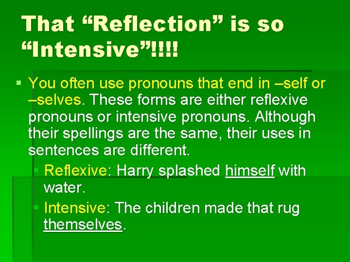 That “Reflection” is so “Intensive”!!!! § You often use pronouns that end in –self