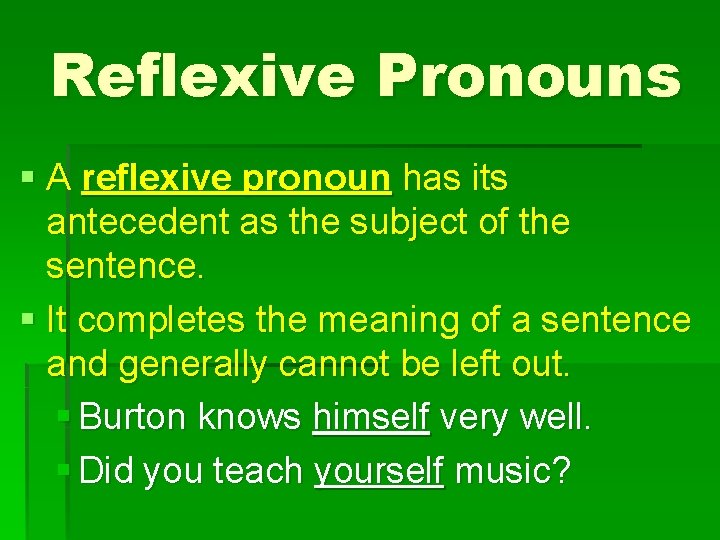 Reflexive Pronouns § A reflexive pronoun has its antecedent as the subject of the