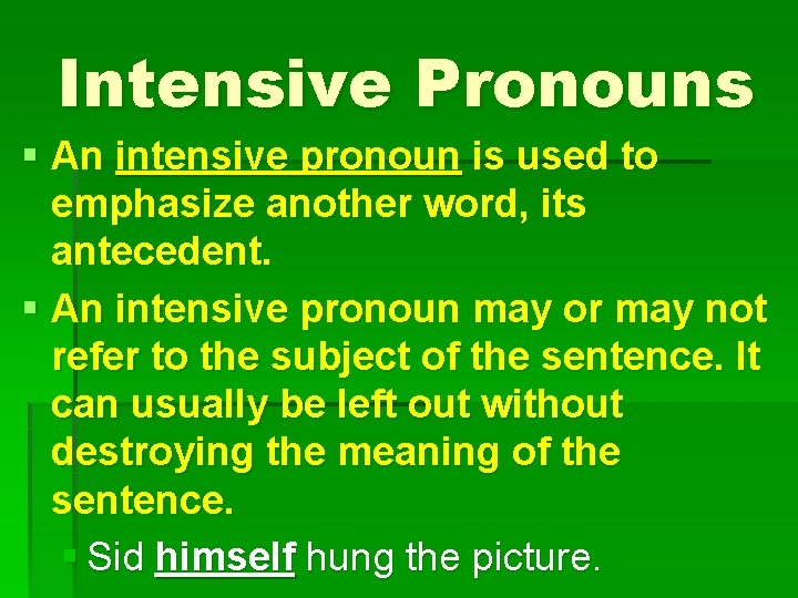 Intensive Pronouns § An intensive pronoun is used to emphasize another word, its antecedent.