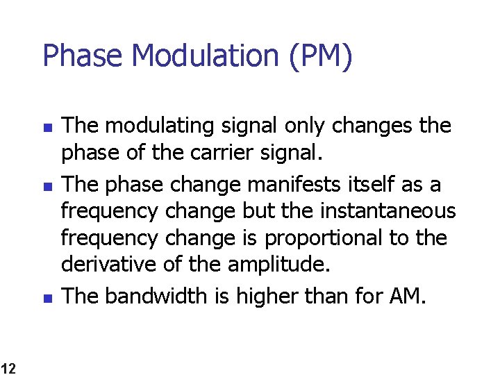 Phase Modulation (PM) n n n 12 The modulating signal only changes the phase