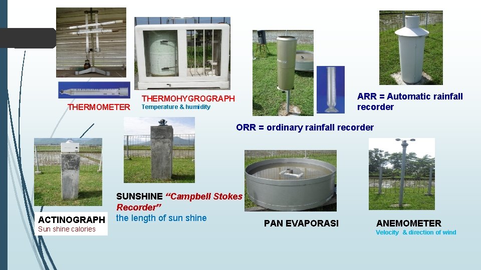 THERMOMETER ARR = Automatic rainfall recorder THERMOHYGROGRAPH Temperature & humidity ORR = ordinary rainfall