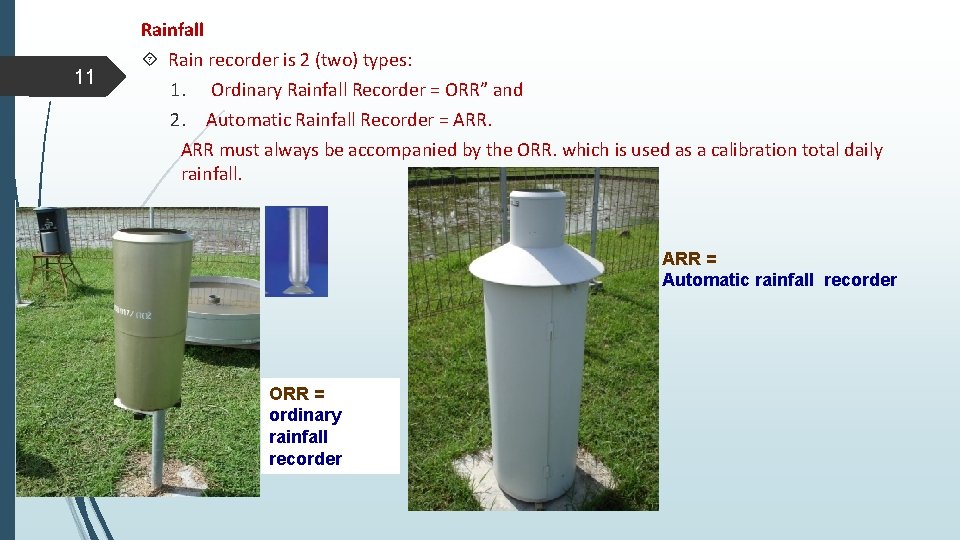 Rainfall 11 Rain recorder is 2 (two) types: 1. Ordinary Rainfall Recorder = ORR”