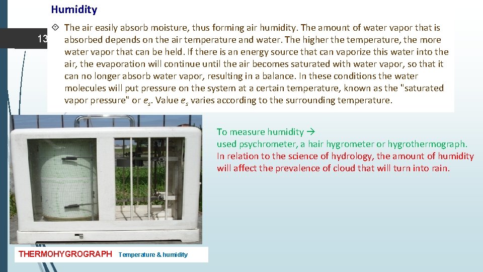 Humidity The air easily absorb moisture, thus forming air humidity. The amount of water