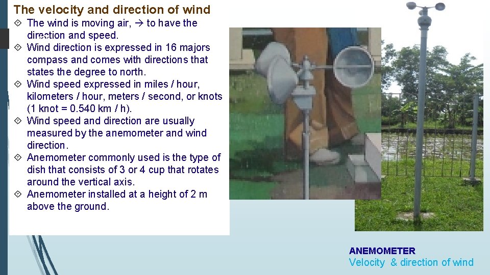 The velocity and direction of wind The wind is moving air, to have the