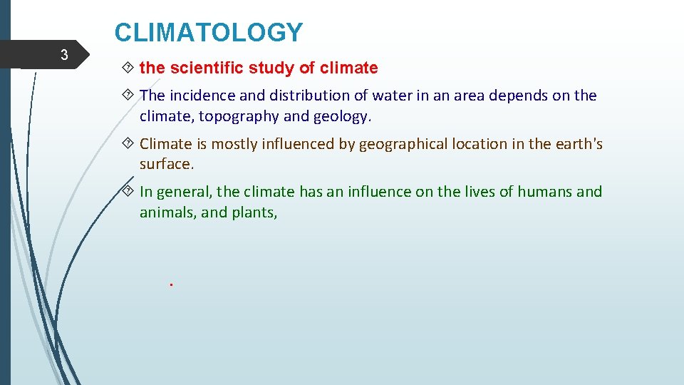 3 CLIMATOLOGY the scientific study of climate The incidence and distribution of water in