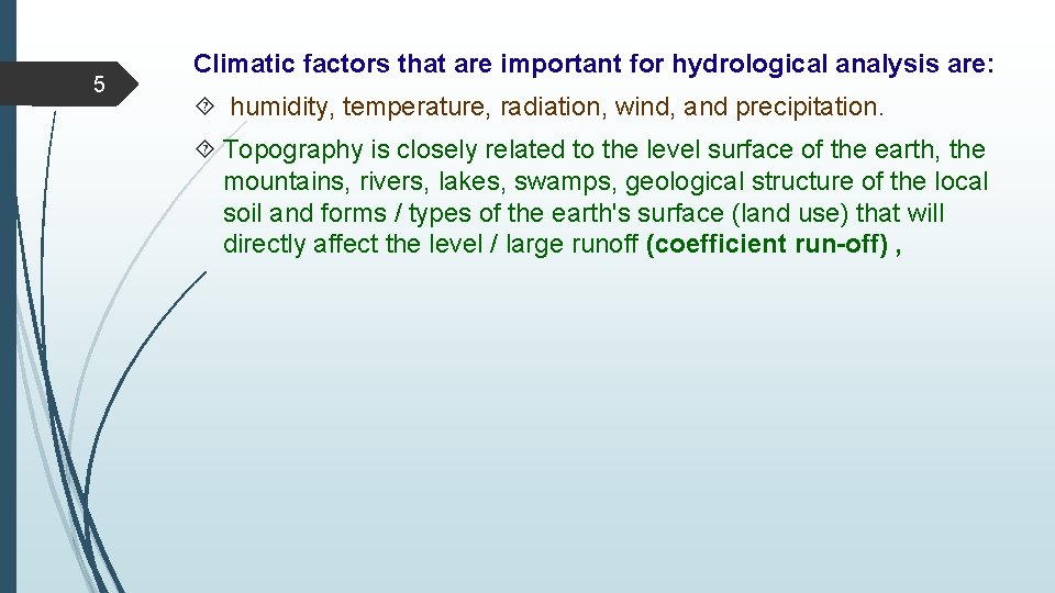 5 Climatic factors that are important for hydrological analysis are: humidity, temperature, radiation, wind,