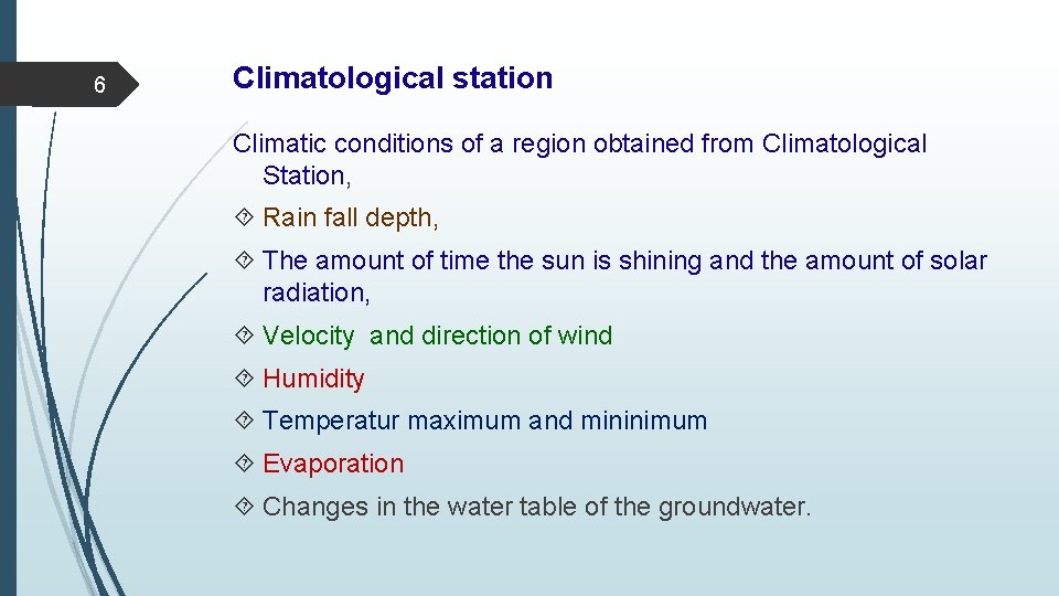 6 Climatological station Climatic conditions of a region obtained from Climatological Station, Rain fall