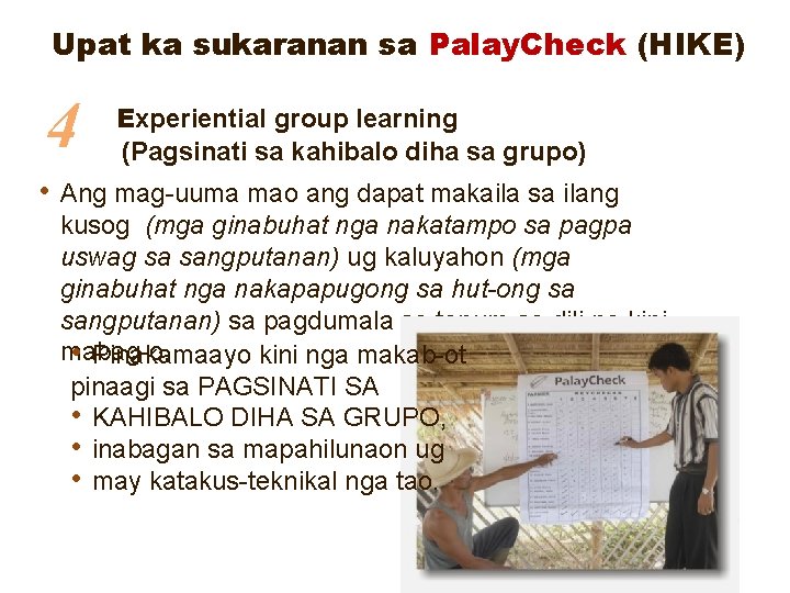 Upat ka sukaranan sa Palay. Check (HIKE) 4 • Experiential group learning (Pagsinati sa